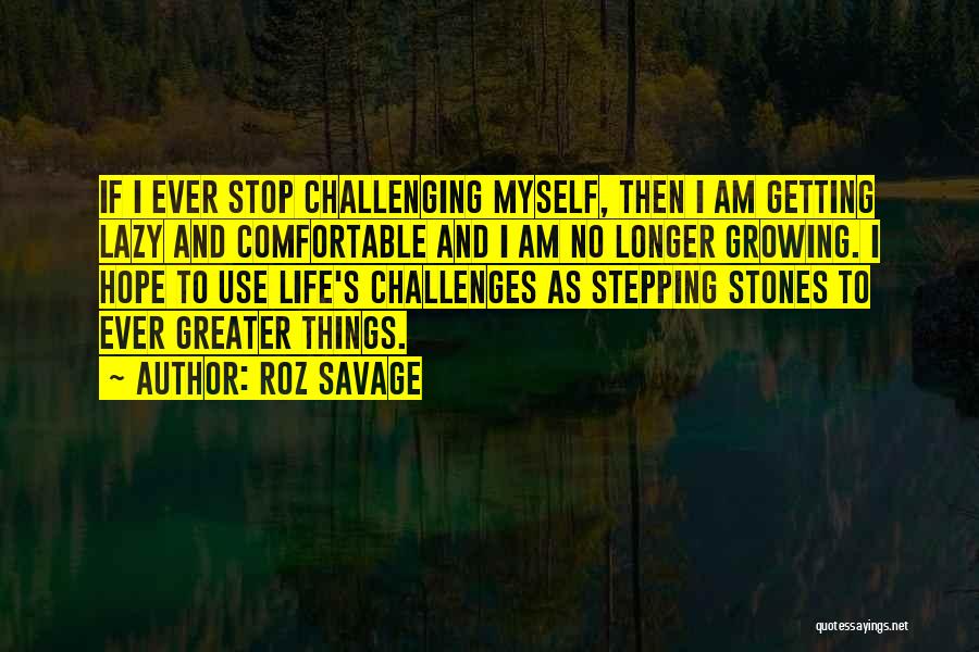 Life Comfortable Quotes By Roz Savage