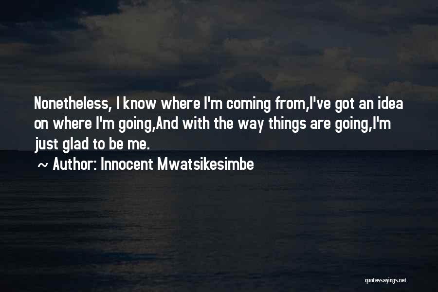 Life Coming And Going Quotes By Innocent Mwatsikesimbe