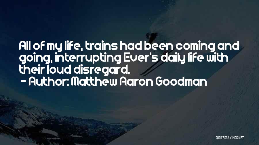 Life Coming And Going Quotes By Matthew Aaron Goodman