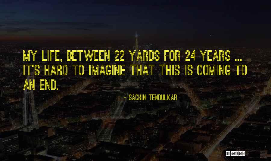 Life Coming To An End Quotes By Sachin Tendulkar Life Coming To An End Quotes By Sachin Tendulkar