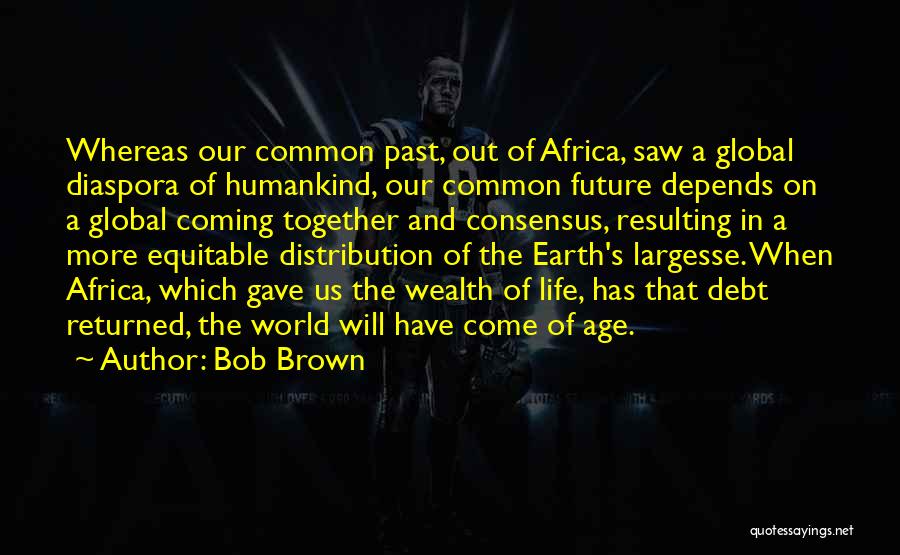 Life Coming Together Quotes By Bob Brown