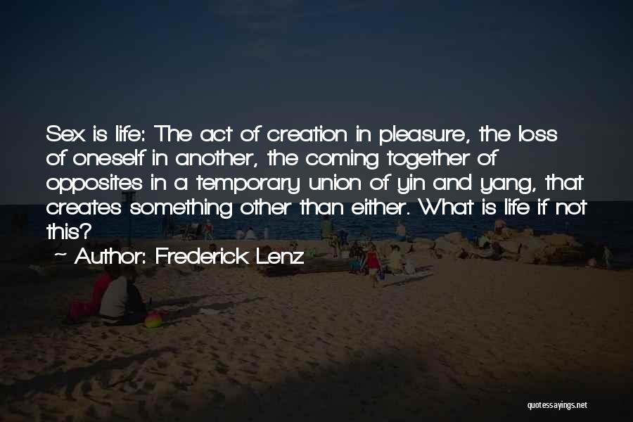 Life Coming Together Quotes By Frederick Lenz