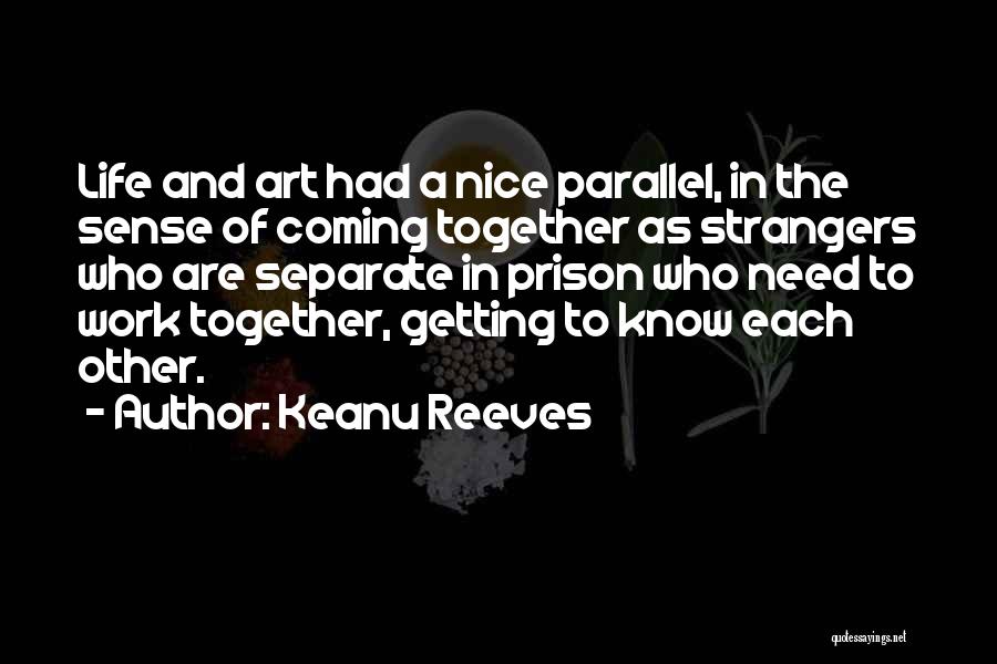 Life Coming Together Quotes By Keanu Reeves