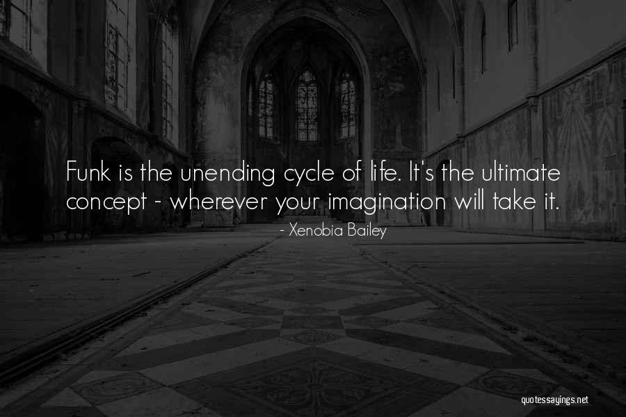 Life Concept Quotes By Xenobia Bailey Life Concept Quotes By Xenobia Bailey