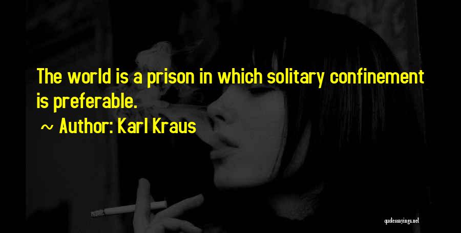 Life Confinement Quotes By Karl Kraus