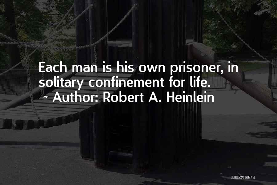 Life Confinement Quotes By Robert A. Heinlein