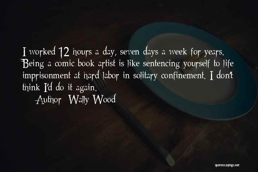 Life Confinement Quotes By Wally Wood