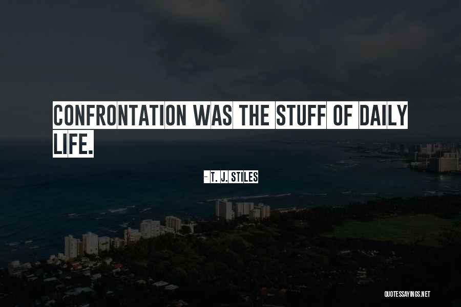 Life Confrontation Quotes By T. J. Stiles Life Confrontation Quotes By T. J. Stiles