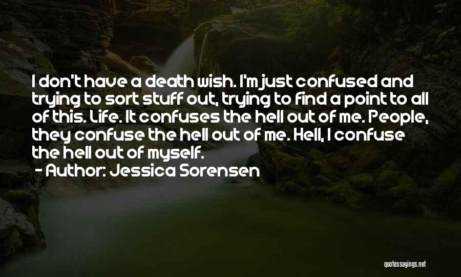 Life Confuses Quotes By Jessica Sorensen