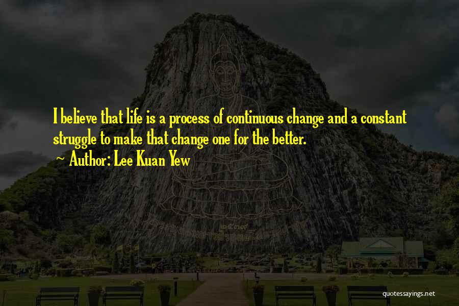 Life Constant Change Quotes By Lee Kuan Yew