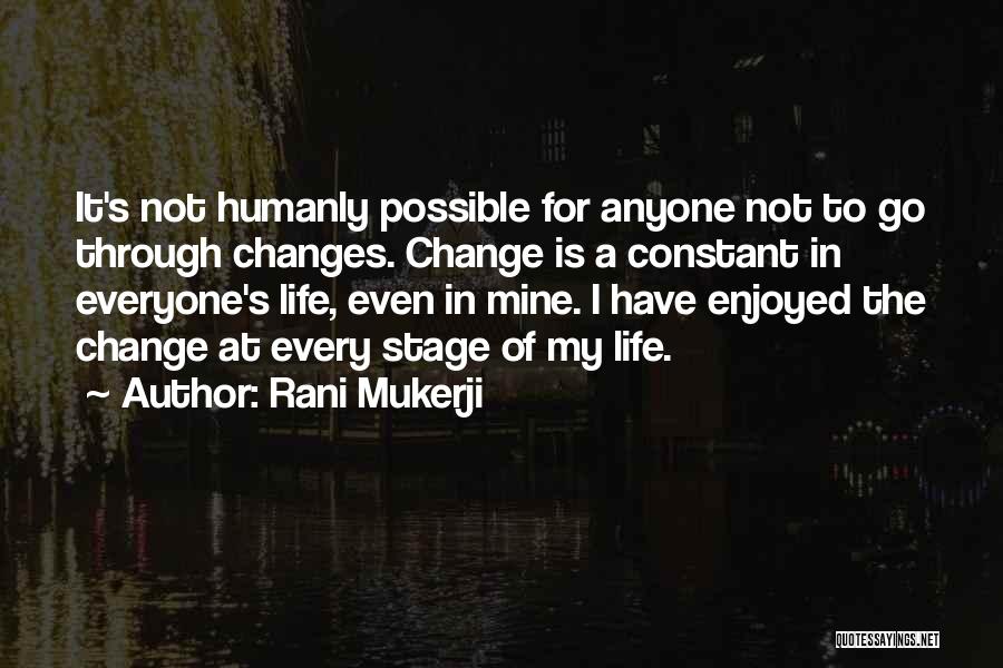 Life Constant Change Quotes By Rani Mukerji