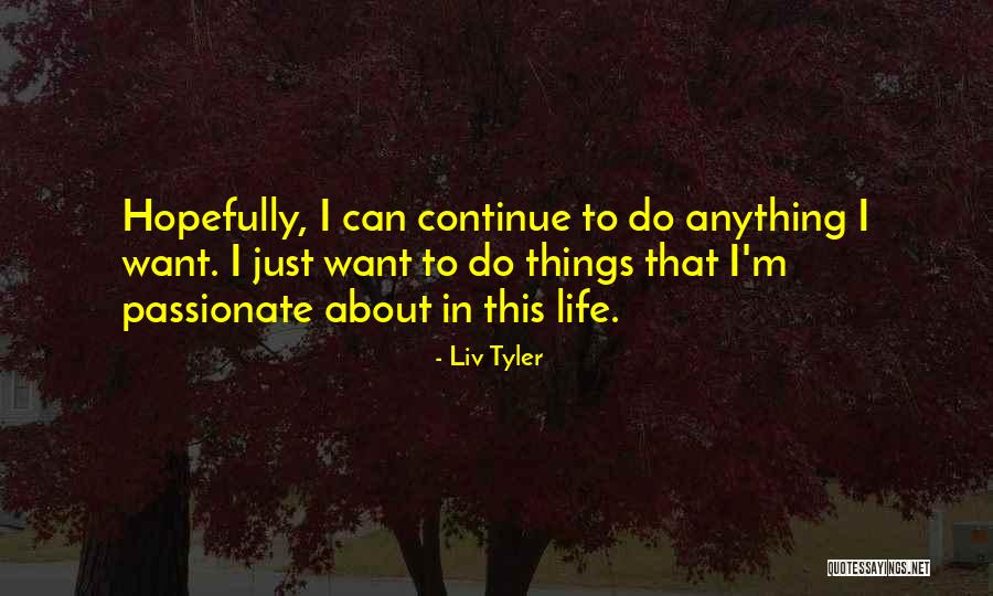 Life Continue Quotes By Liv Tyler Life Continue Quotes By Liv Tyler