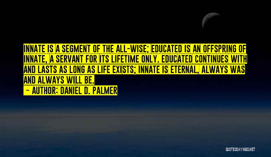 Life Continues Quotes By Daniel D. Palmer