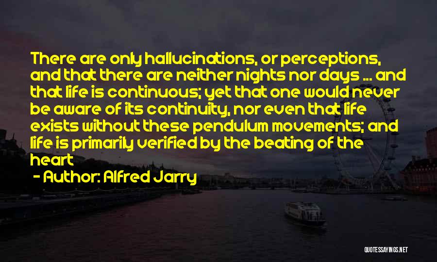 Life Continuity Quotes By Alfred Jarry