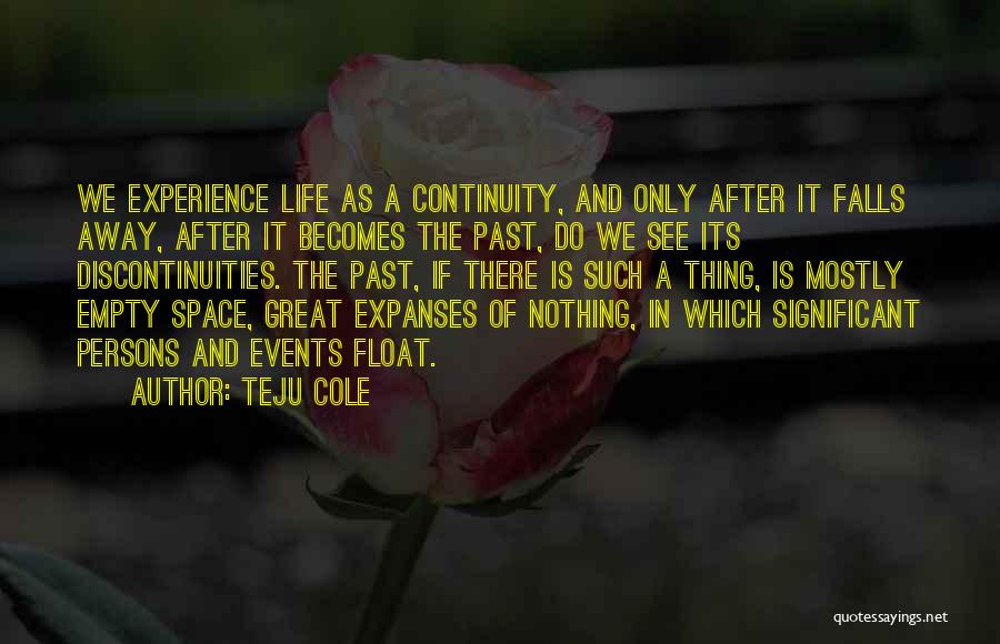 Life Continuity Quotes By Teju Cole