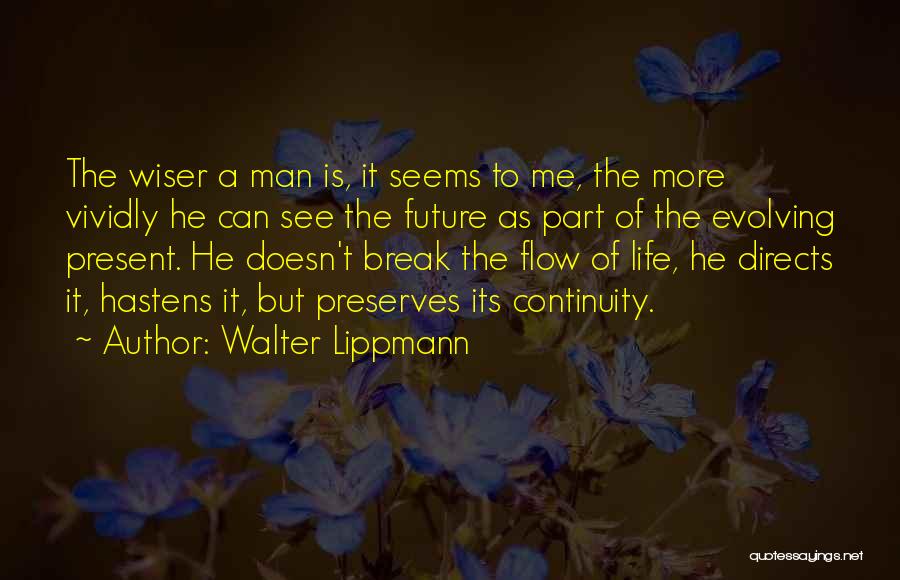 Life Continuity Quotes By Walter Lippmann