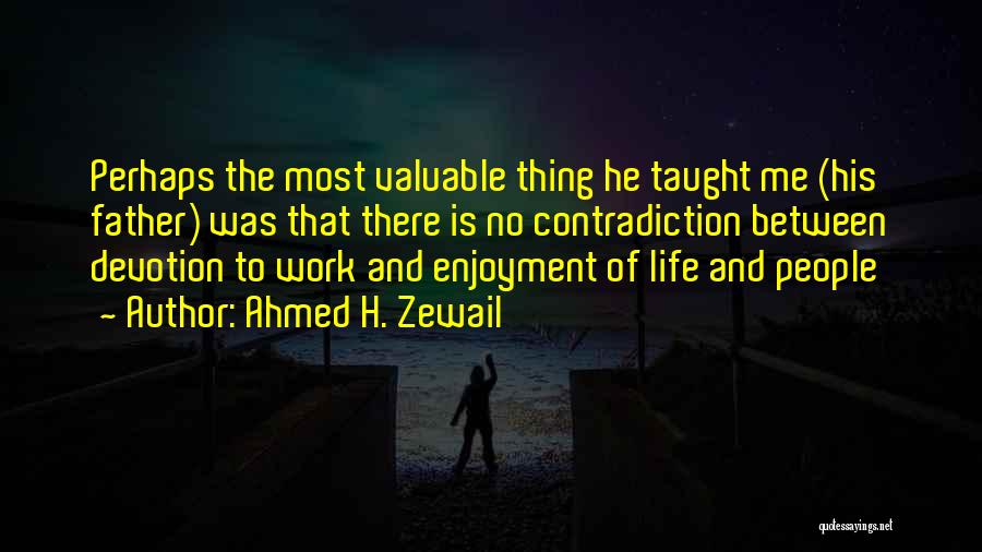 Life Contradiction Quotes By Ahmed H. Zewail