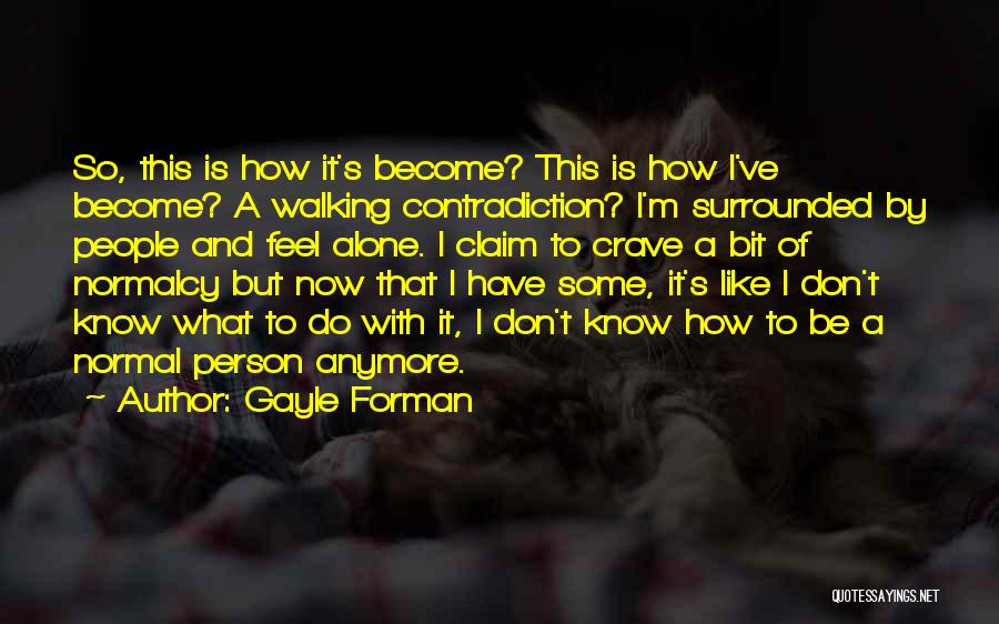 Life Contradiction Quotes By Gayle Forman