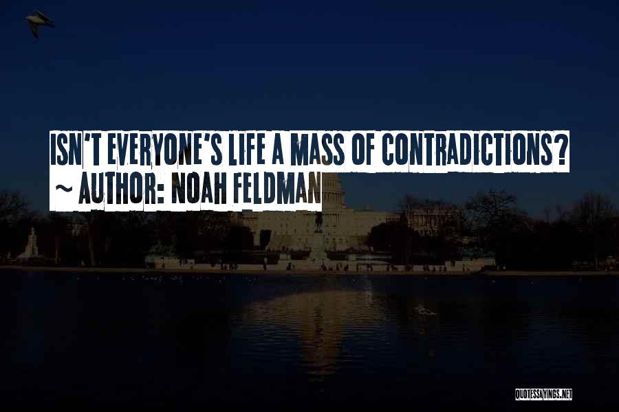 Life Contradiction Quotes By Noah Feldman
