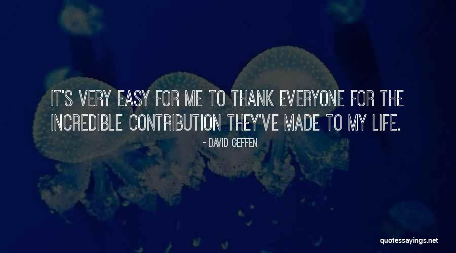 Life Contribution Quotes By David Geffen Life Contribution Quotes By David Geffen