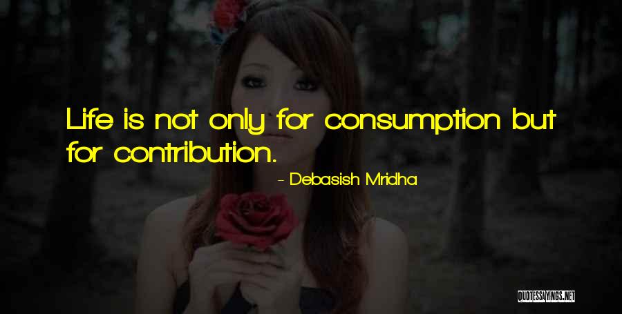 Life Contribution Quotes By Debasish Mridha Life Contribution Quotes By Debasish Mridha