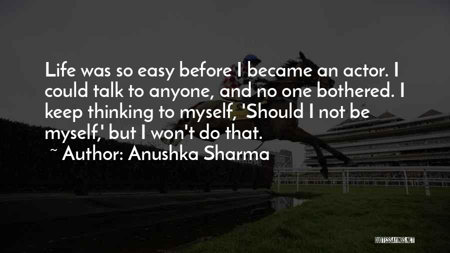 Life Could Be So Easy Quotes By Anushka Sharma