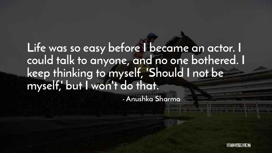 Life Could Be So Easy Quotes By Anushka Sharma