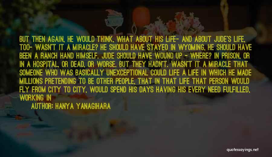 Life Could Be So Much Worse Quotes By Hanya Yanagihara