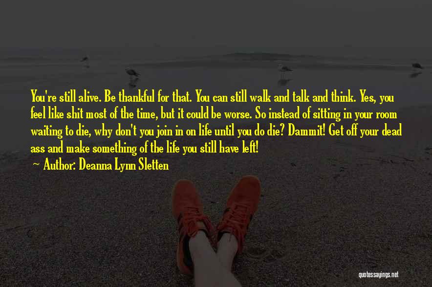 Life Could Be Worse Quotes By Deanna Lynn Sletten