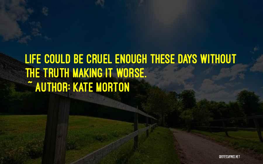 Life Could Be Worse Quotes By Kate Morton