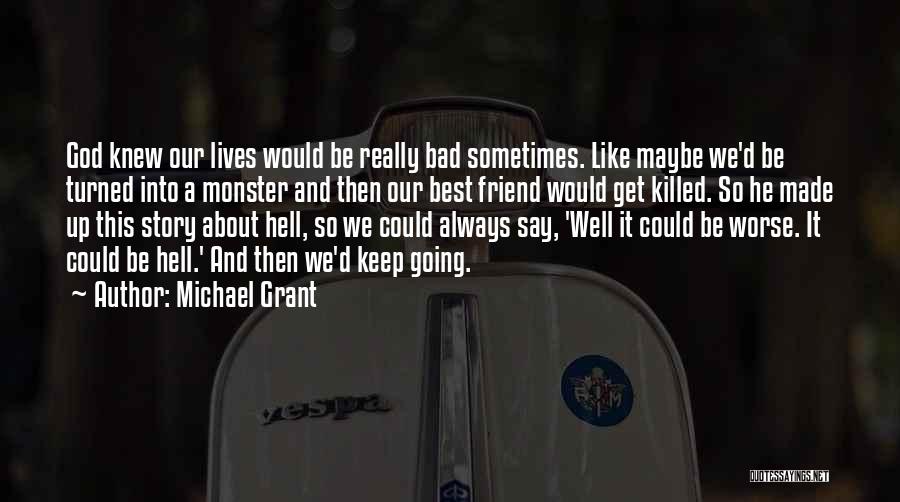 Life Could Be Worse Quotes By Michael Grant