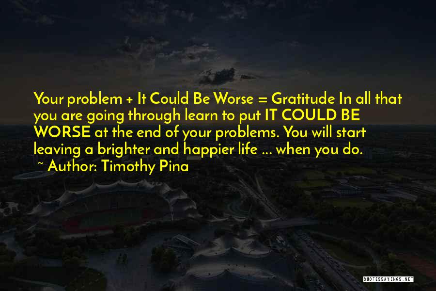 Life Could Be Worse Quotes By Timothy Pina