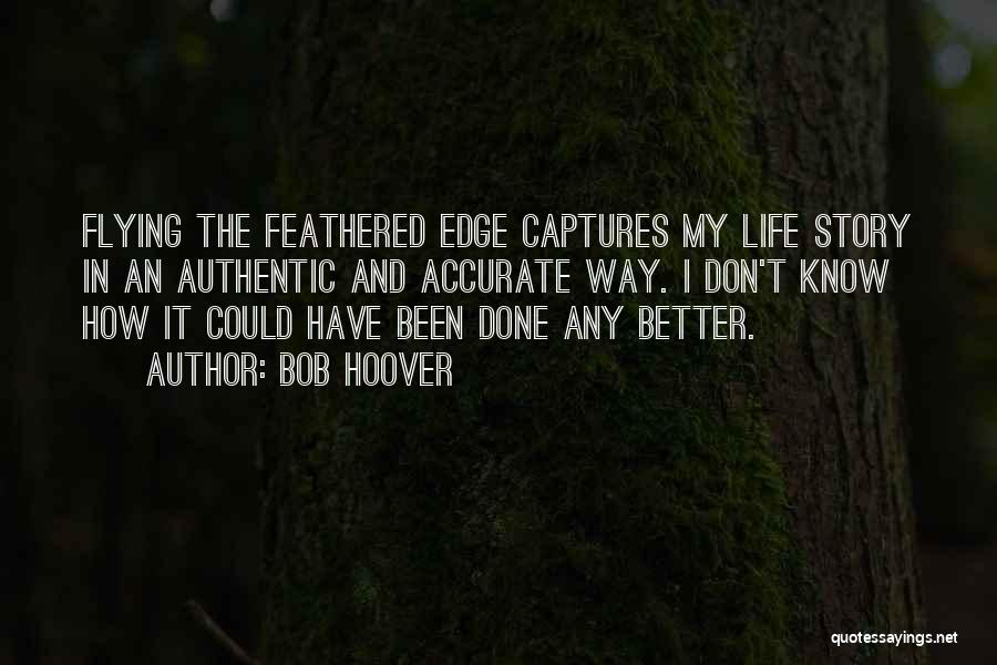 Life Could Have Been Better Quotes By Bob Hoover