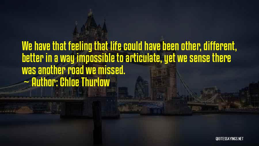 Life Could Have Been Better Quotes By Chloe Thurlow