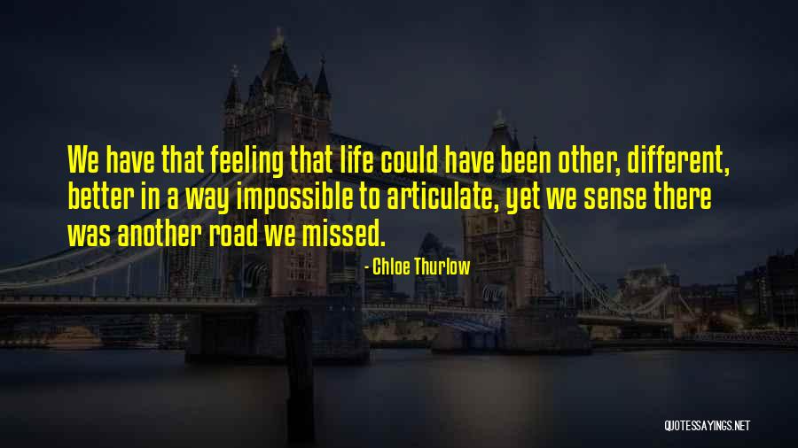 Life Could Have Been Better Quotes By Chloe Thurlow