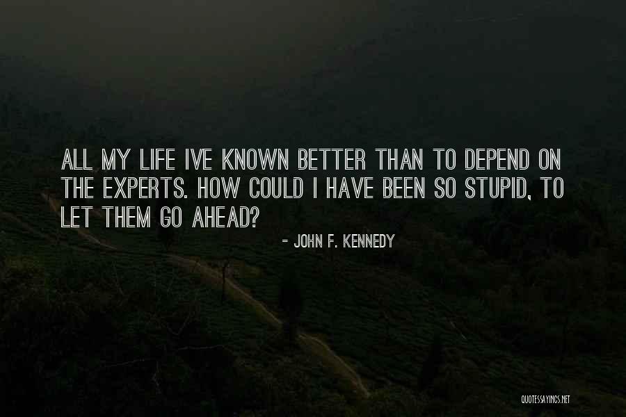 Life Could Have Been Better Quotes By John F. Kennedy