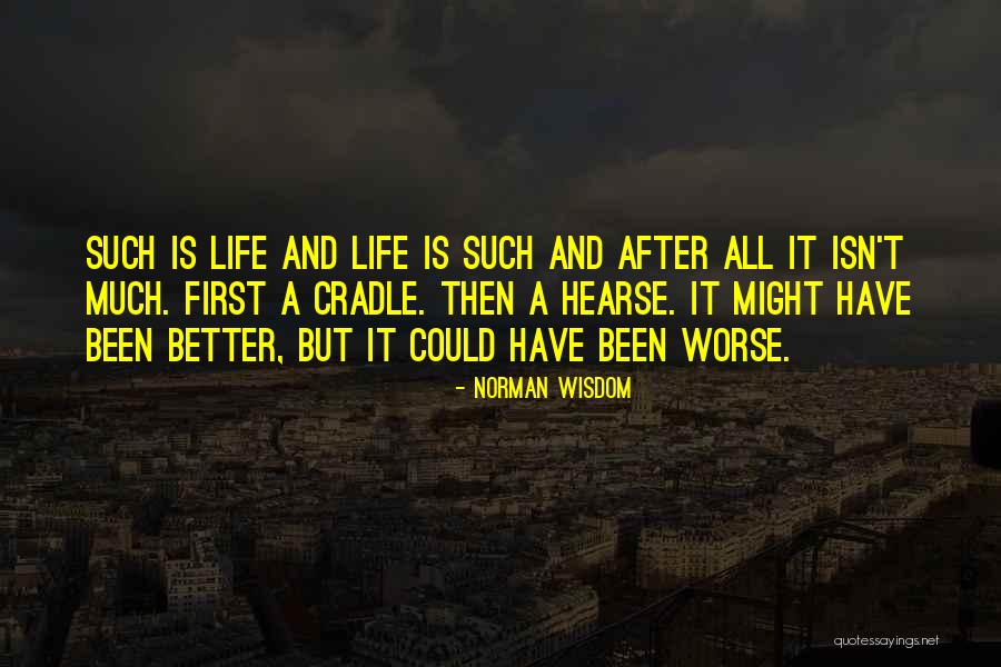 Life Could Have Been Better Quotes By Norman Wisdom