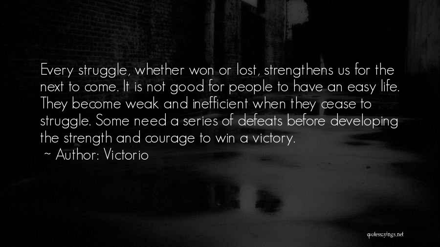 Life Courage And Strength Quotes By Victorio