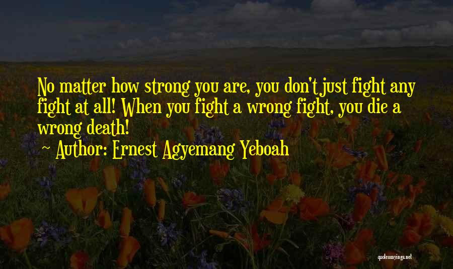 Life Courage Strength Quotes By Ernest Agyemang Yeboah