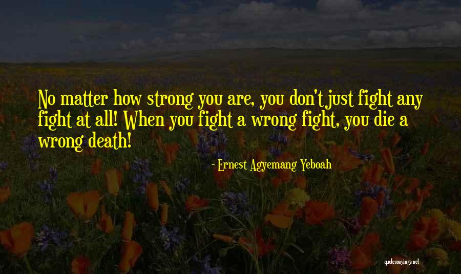 Life Courage Strength Quotes By Ernest Agyemang Yeboah