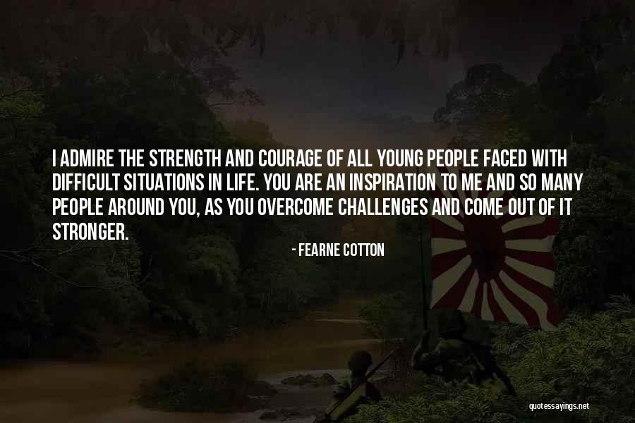 Life Courage Strength Quotes By Fearne Cotton