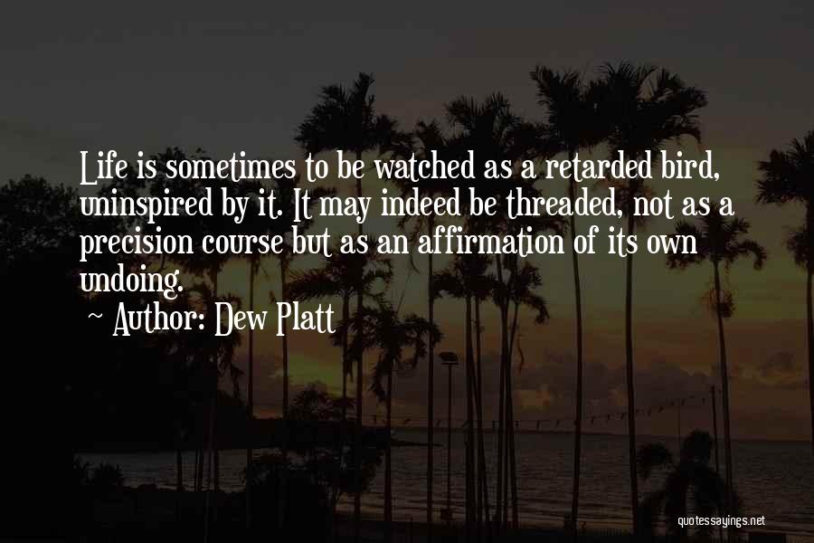 Life Course Quotes By Dew Platt