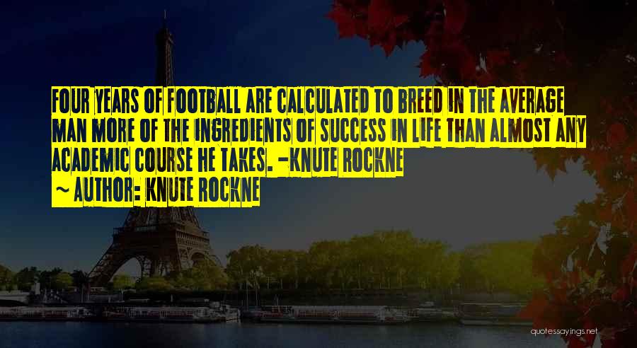 Life Course Quotes By Knute Rockne