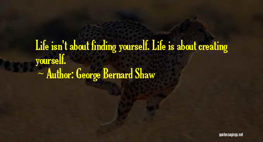 Life Creating Yourself Quotes By George Bernard Shaw