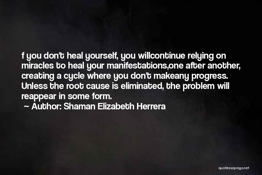 Life Creating Yourself Quotes By Shaman Elizabeth Herrera