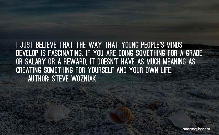 Life Creating Yourself Quotes By Steve Wozniak