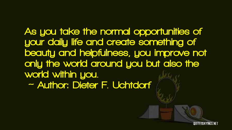 Life Creativity Quotes By Dieter F. Uchtdorf