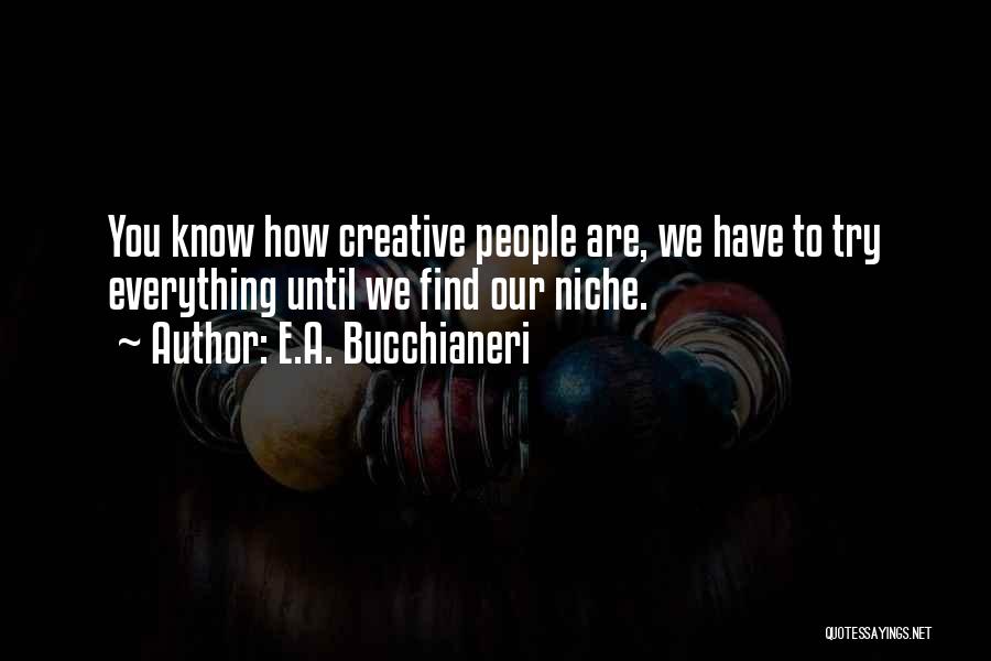 Life Creativity Quotes By E.A. Bucchianeri