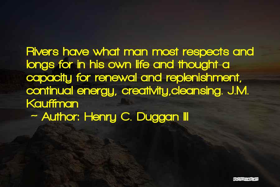 Life Creativity Quotes By Henry C. Duggan III