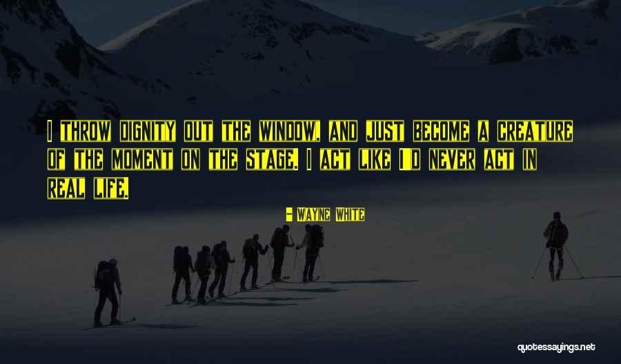 Life Creature Quotes By Wayne White Life Creature Quotes By Wayne White